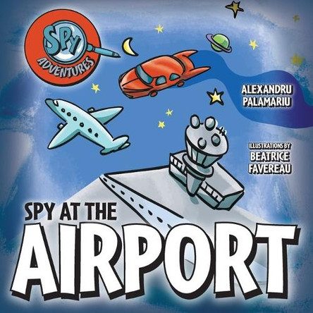 Spy at the Airport Alexandru Palamariu 9781038344861
