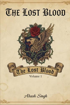 The Lost Blood: Volume 1 Akash Singh 9798244265767