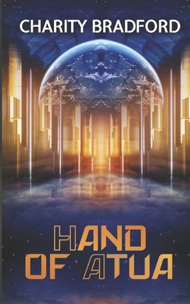 Hand of Atua: A Space Opera Romance of Faith, Rebellion, and Destiny Charity Bradford 9798289947062