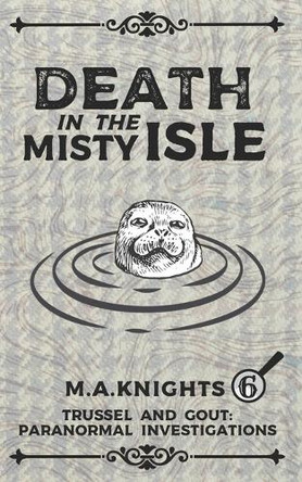 Death in the Misty Isle: Trussel and Gout: Paranormal Investigations No.6 M a Knights 9798267982429
