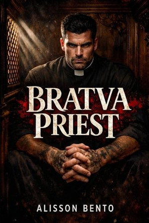 Bratva Priest: A Dark Forbidden Mafia Romance Alisson Bento 9798242630994