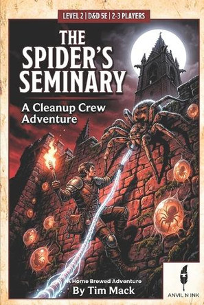 The Spider's Seminary: A 5E One-Shot Adventure for 2-3 Players: A Cleanup Crew Adventure for D&D 5th Edition Tim Mack 9798244299830