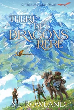 There Be Dragons Here: A Cozy Fantasy Adventure S L Rowland 9781964567297