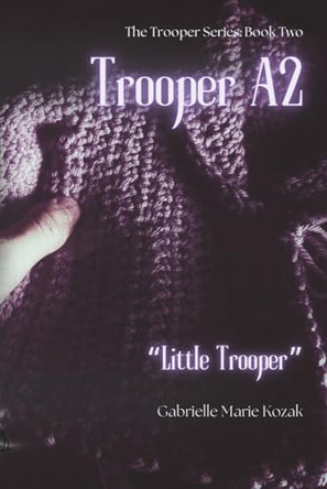 Trooper A2: "Little Trooper" Gabrielle Marie Kozak 9781970936032