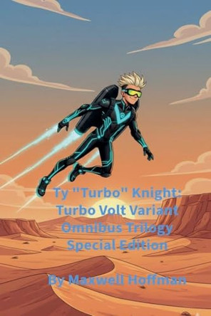 Ty "Turbo" Knight: Turbo Volt Variant Omnibus Trilogy Special Edition Maxwell Hoffman 9798233240454