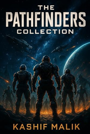 The Pathfinders Collection: An HFY Military Science Fiction Anthology of War, Unity, and Survival Kashif Malik 9798242529779