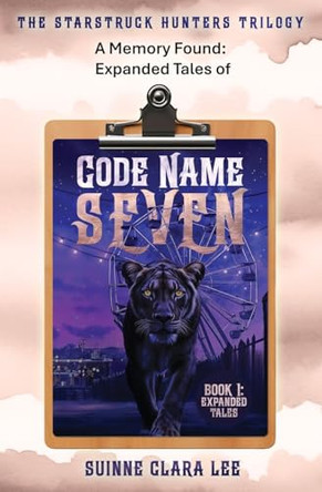 A Memory Found: Expanded Tales of Code Name Seven Suinne Clara Lee 9798348217822