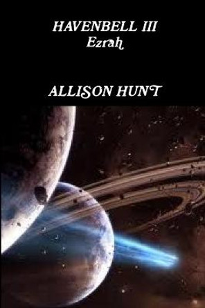 Havenbell 3 - Ezrah (Paperback) Allison Hunt Allison Hunt 9781257985333