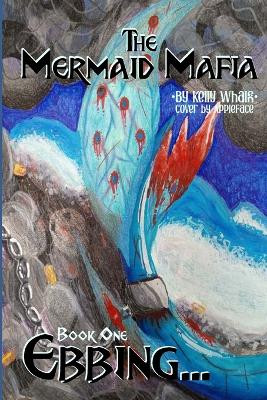 The Mermaid Mafia: Ebbing... Book One Kelly Whalen 9798327791183