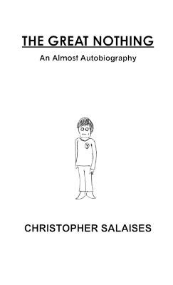 The Great Nothing: An Almost Autobiography by Christopher Salaises
