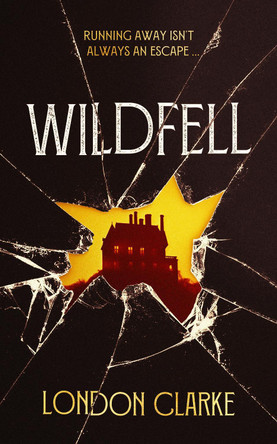 Wildfell: A page-turning contemporary novel of gothic suspense. London Clarke 9781036711061