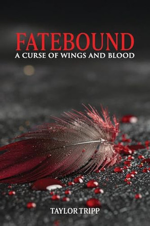 Fatebound: A Curse of Wings and Blood Taylor Tripp 9798822988200