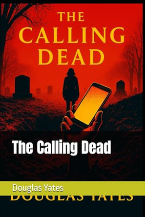 The Calling Dead Douglas Yates 9798241820082