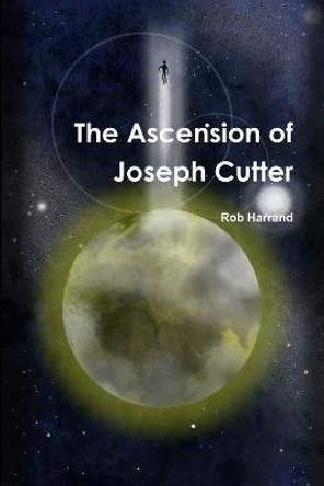 The Ascension of Joseph Cutter Rob Harrand 9781291117073