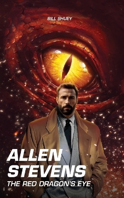 Allen Stevens: The Red Dragon's Eye Bill Shuey 9798868040689