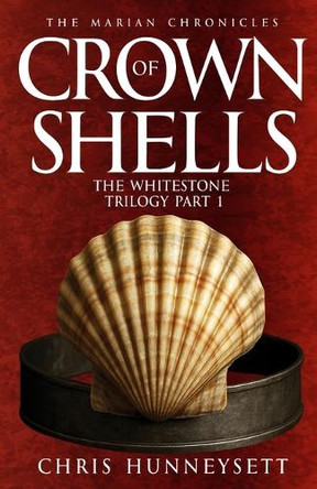 Crown of Shells: The Whitestone Trilogy Book 1 Chris Hunneysett 9781918295108