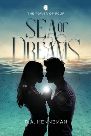 Sea Of Dreams: The Power Of Four - Book 1 D a Henneman 9781735360218