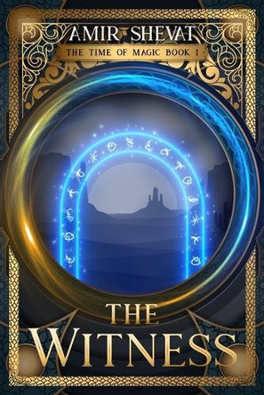 The Witness: The Time of Magic Book I Amir Shevat 9781971295060