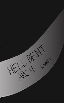 Hell Bent Arc 4 by K Matt