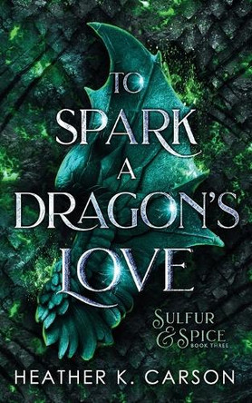 To Spark a Dragon's Love Heather K Carson 9798298200578