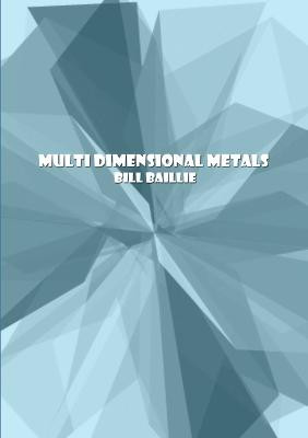 Multi Dimensional Metals by Bill Baillie