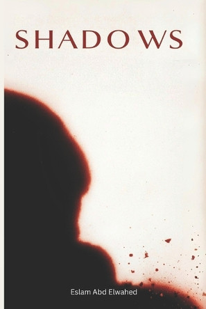 Shadows: 100 True Horror Stories of Shadow People and Sleep Paralysis Demons Eslam Abd Elwahed 9798243628273