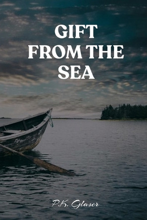 Gift From The Sea: A Romantic Fantasy Novel of the Seas P K Glaser 9798295510281