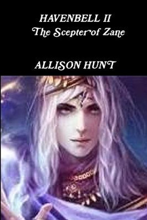 Havenbell 2 - The Scepter of Zane (Paperback) Allison Hunt Allison Hunt 9781257985197