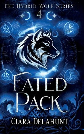 Fated Pack: The Hybrid Wolf Series: Book Four Ciara Delahunt 9781917891042