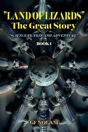 "LAND OF LIZARDS" The Great History: Science Fiction and Adventure Book 1 Gf Nolam 9798897273522