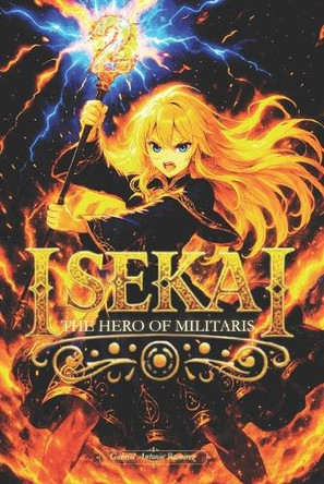 Isekai: The Hero of Militaris - Volume 2 Gabriel Antonio Ramirez 9798243885867