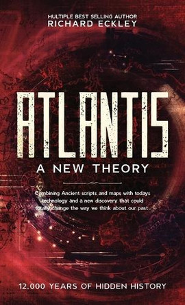 Atlantis: A New Theory Richard Eckley 9781068431333