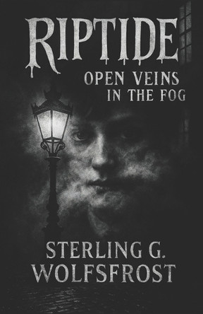 Riptide: Open Veins in the Fog Sterling G Wolfsfrost 9798241825933