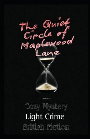The Quiet Circle of Maplewood Lane: Cozy Mystery Light Crime British Fiction Tajirul Sk 9798243669238