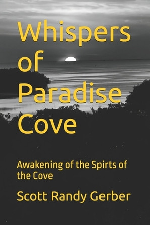 Whispers of Paradise Cove: Awakening of the Spirts of the Cove Scott Randy Gerber 9798301173059