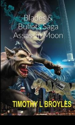 Blades & Bullets Saga Assassin Moon by Timothy  L Broyles