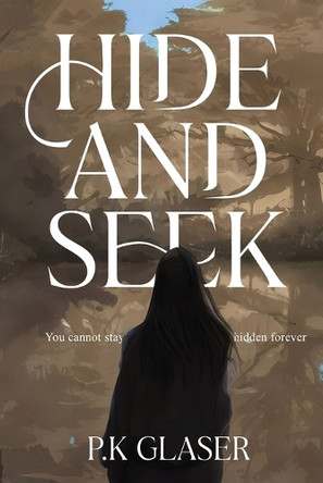 Hide and Seek: A Magical Realism Thriller for Young Adults P K Glaser 9798295546792
