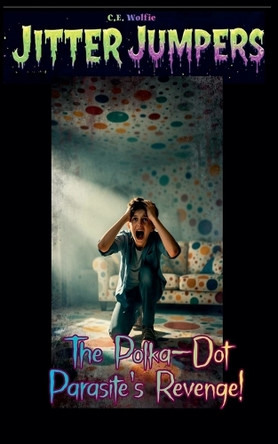 The Polka-Dot Parasite's Revenge! C E Wolfie 9798233978968
