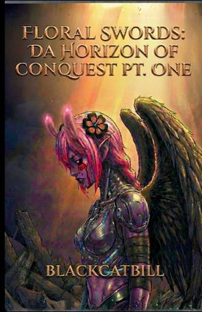 Floral Swords: Da Horizon of Conquest: Part One Black Cat Bill 9798242221871