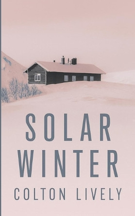 Solar Winter: An EMP Post Apocalypse Prepper Survival Thriller Colton Lively 9798243305860
