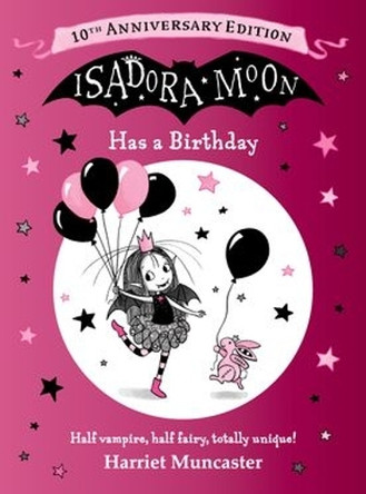 Isadora Moon Has a Birthday: 10th Anniversary Edition: A special gift edition celebrating everyone's favourite fairy-vampire Harriet Muncaster 9781382074797