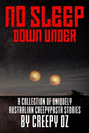 No Sleep Down Under: A Collection of Uniquely Australian Creepypasta Stories by Creepy Oz Creepy Oz 9798242971363