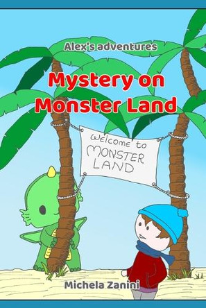 Mystery on Monster Land: Alex's Adventures Michela Zanini 9781716154010