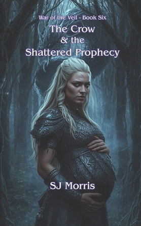 The Crow & the Shattered Prophecy: War of the Veil Book 6 Sj Morris 9798243040518