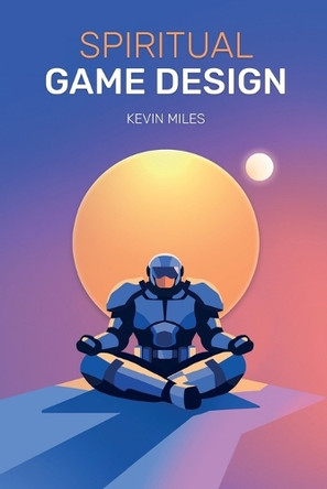 Spiritual Game Design: A guide to the lost arts of Game Design Silvina Eliana Cisternas 9798278327073