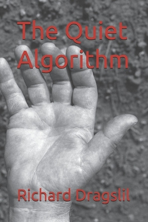 The Quiet Algorithm Richard Draglil 9798243338585