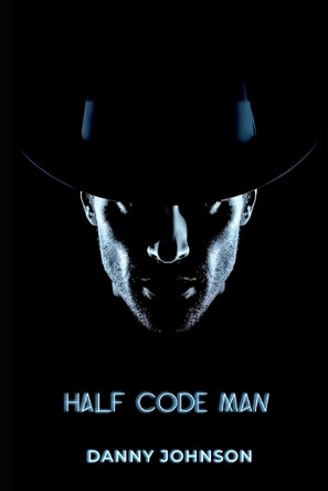 Half Code Man Danny Johnson 9798241274199