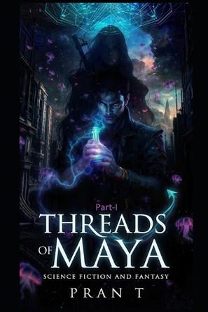 Threads of Maya: Intro - Part I Pran T 9798243628365