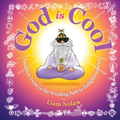 God is Cool: Another Twist in the Winding Road to Enlightenment Liam Nolan 9780692939840 [USED COPY]