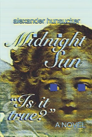 Midnight Sun*: A Novel of Nightmares, Faith, and Becoming Alexander Hunsucker 9798893249842